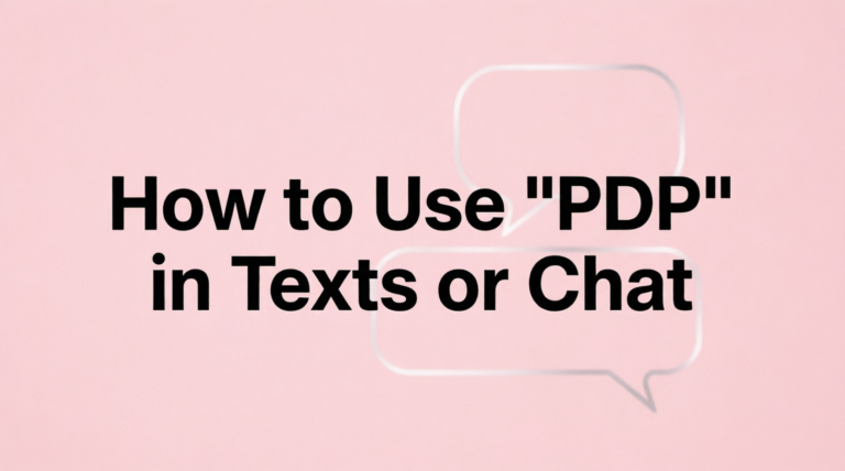 PDP Meaning What It Really Stands for in Texts and Online Chats 2026